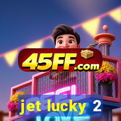 jet lucky 2